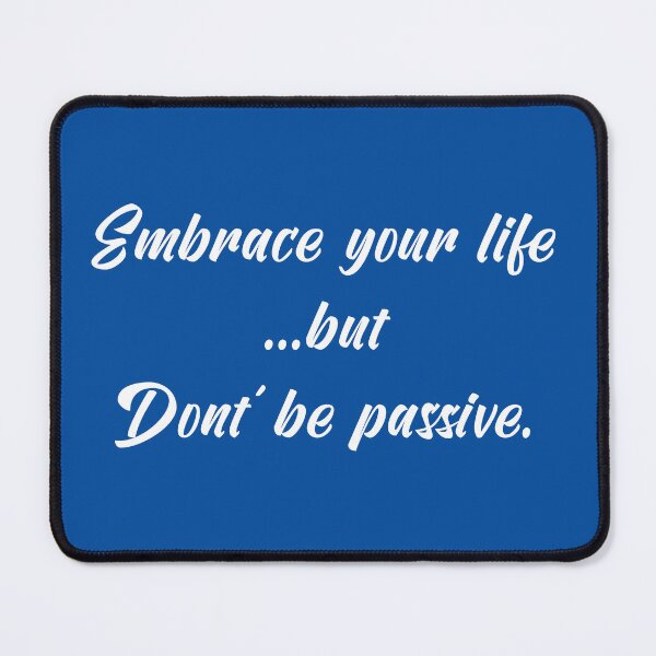Item preview, Embrace Your Life but Don't Be Passive | Quotes | White | Royal Blue designed and sold by Wintre2.