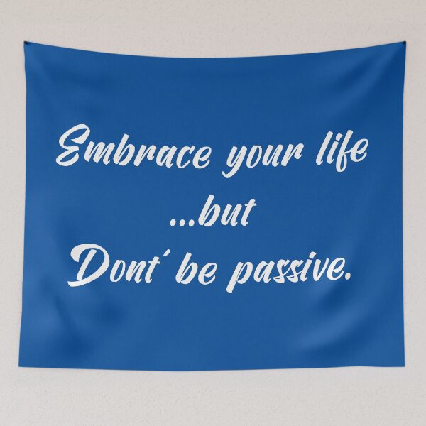 Item preview, Embrace Your Life but Don't Be Passive | Quotes | White | Royal Blue designed and sold by Wintre2.