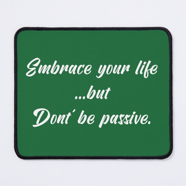Item preview, Embrace Your Life but Don't Be Passive | Quotes | White | Emerald Green designed and sold by Wintre2.
