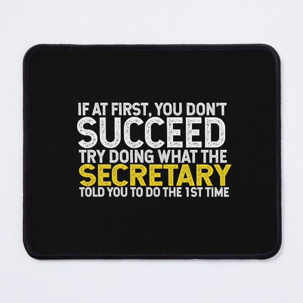 Item preview, If At First You Do Not Succeed, Try Doing What The Secretary Told You To Do The First Time designed and sold by TeesYouWant.
