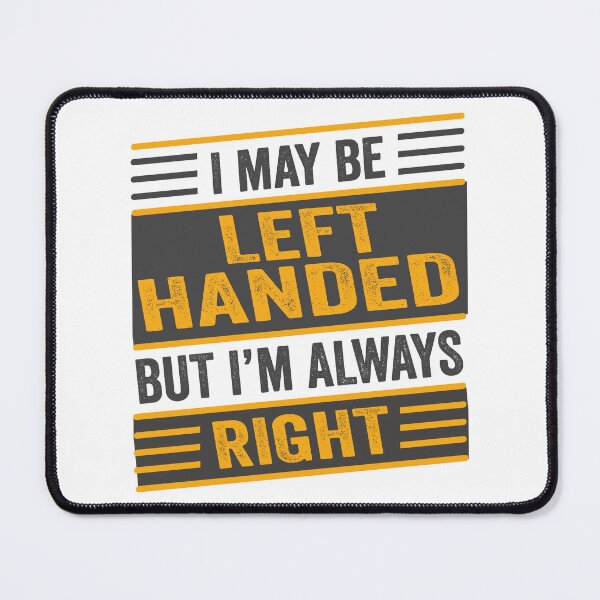 Item preview, I May Be Left Handed But I'm Always Right designed and sold by SaliDesigner.