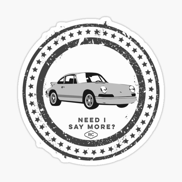 Need I Say More - Porsche - By Robert Charles Designs Sticker for