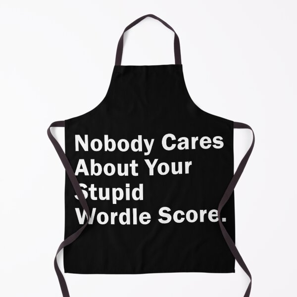 Item preview, Nobody Cares About Your Stupid Wordle Score, Funny Gift idea designed and sold by MoStorish.