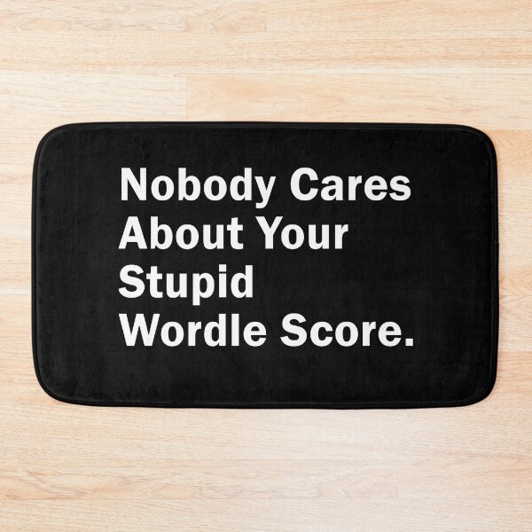 Item preview, Nobody Cares About Your Stupid Wordle Score, Funny Gift idea designed and sold by MoStorish.