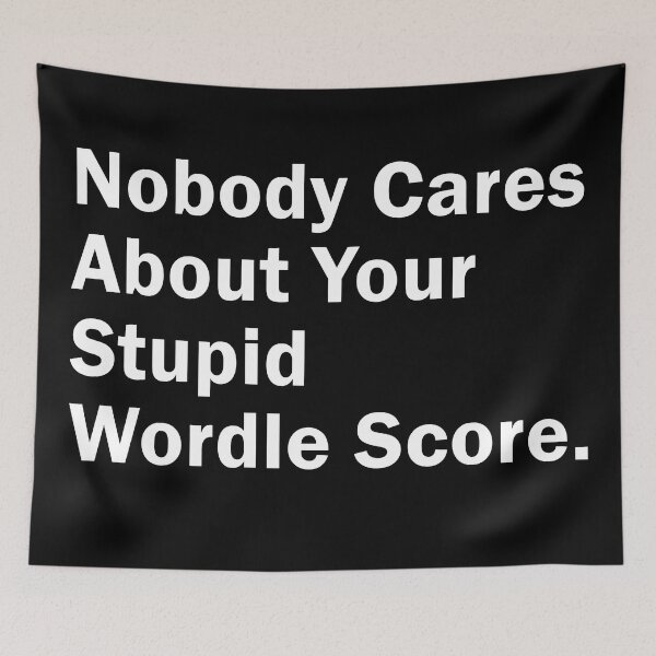 Item preview, Nobody Cares About Your Stupid Wordle Score, Funny Gift idea designed and sold by MoStorish.