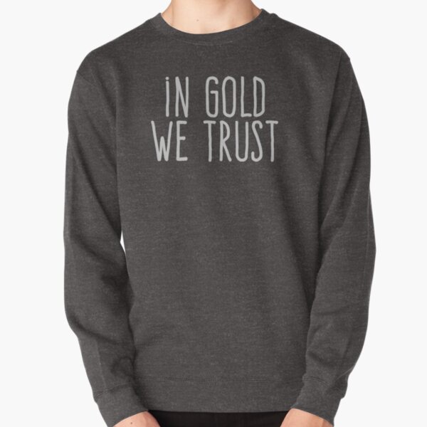 in gold we trust pullover