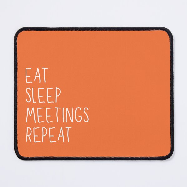 Item preview, Eat, Sleep, Meetings, Repeat. AA Slogan. designed and sold by superbling.