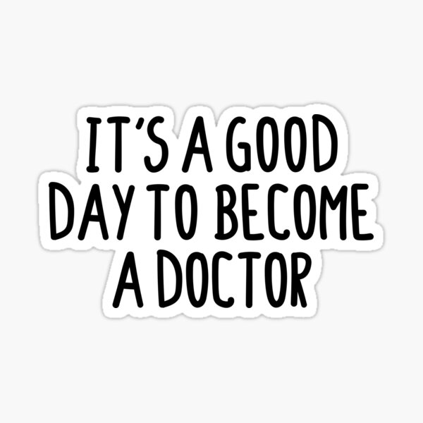 it-s-a-good-day-to-become-a-doctor-sticker-for-sale-by-abde32-redbubble