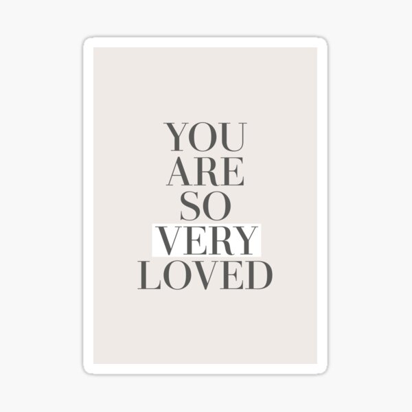 You Are So Very Loved Sticker