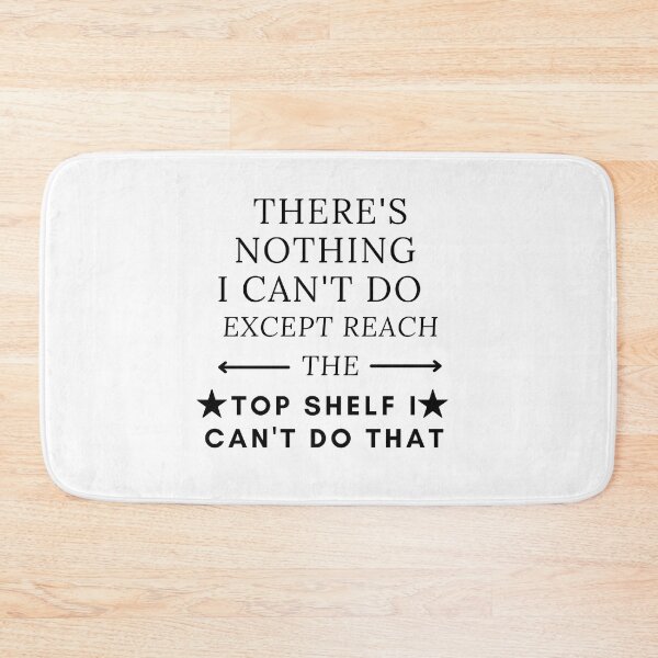 Item preview, THERE'S NOTHING I CAN'T DO EXCEPT REACH THE TOP SHELF I CAN'T DO THAT designed and sold by SENMARO100.