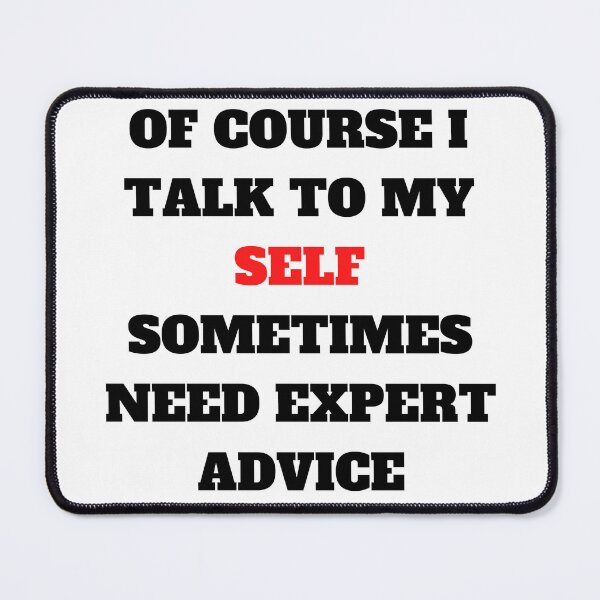 Item preview, • The Of Course I Talk To Myself Sometimes I Need Expert Advice designed and sold by badretop.