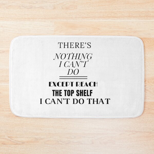 Item preview, THERE'S NOTHING I CAN'T DO EXCEPT REACH THE TOP SHELF I CAN'T DO THAT designed and sold by SENMARO100.