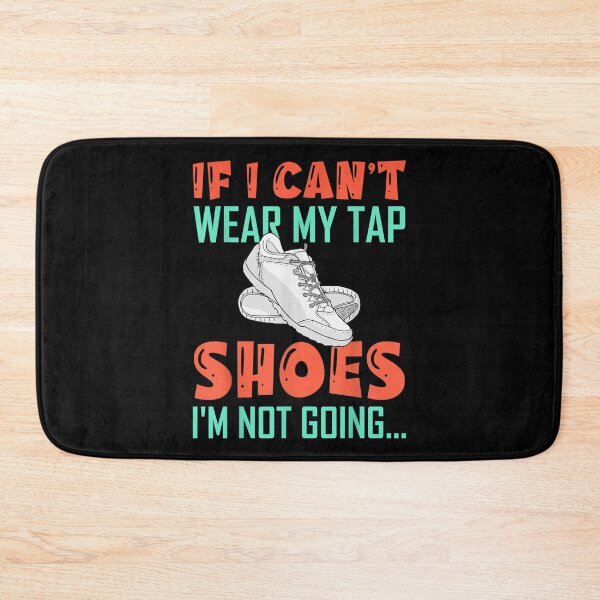 Item preview, If I Can't Wear My Tap Shoes Tap Dancers Tap Dance Teachers  designed and sold by mchargue12.
