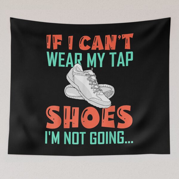 Item preview, If I Can't Wear My Tap Shoes Tap Dancers Tap Dance Teachers  designed and sold by mchargue12.