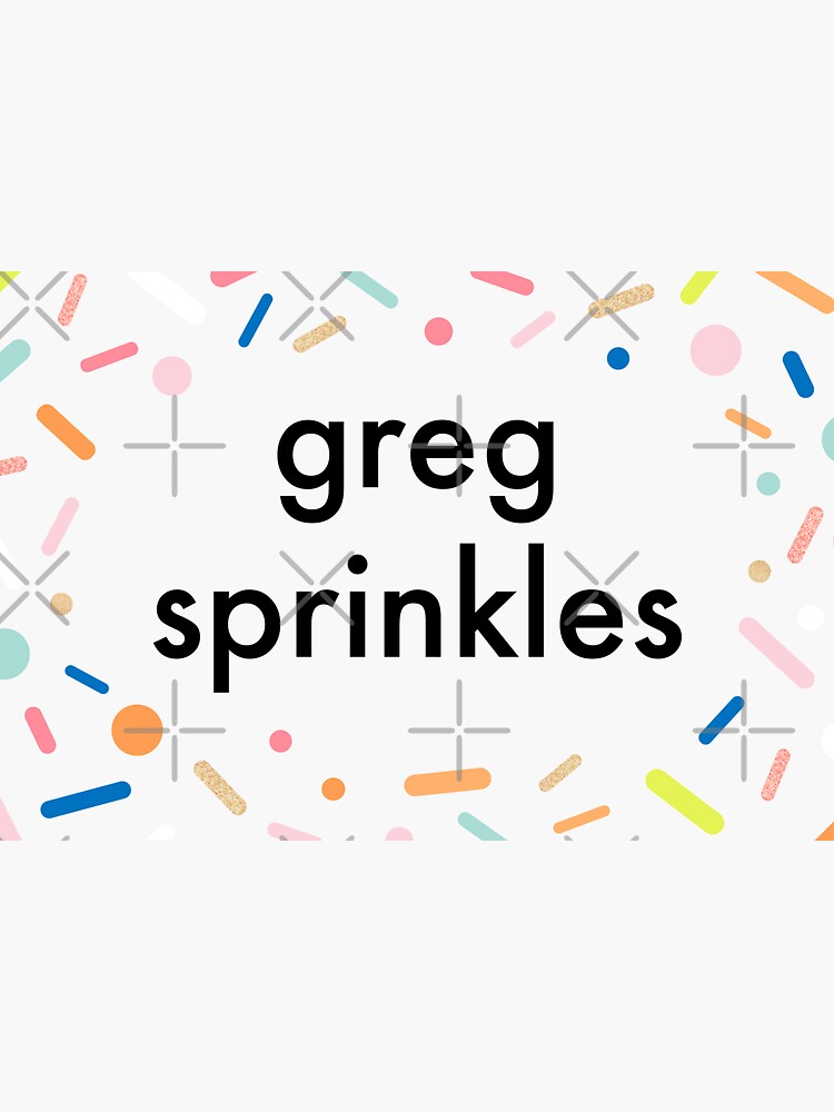 "Greg Sprinkles" Sticker for Sale by maninsidetees Redbubble