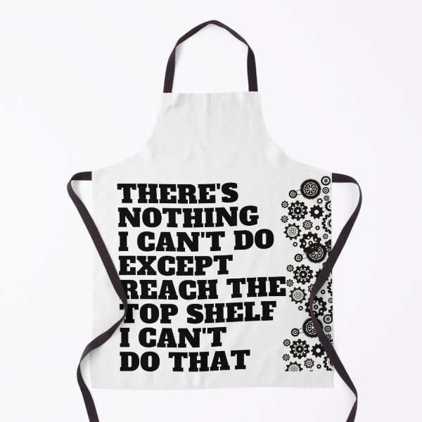 Item preview, THERE'S NOTHING I CAN'T DO EXCEPT REACH THE TOP SHELF I CAN'T DO THAT designed and sold by SENMARO100.