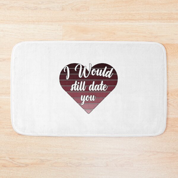 Item preview, I Would Still Date You - sweet designed and sold by vooART.