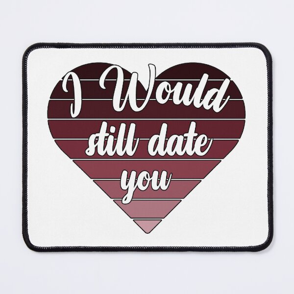 Item preview, I Would Still Date You - sweet designed and sold by vooART.