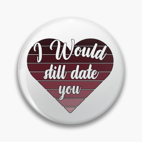 Item preview, I Would Still Date You - sweet designed and sold by vooART.