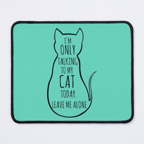 Item preview, Funny Cat Memes I'm Only Talking To My Cat Today Leave Me Alone Cool Cat Memes designed and sold by zacben.