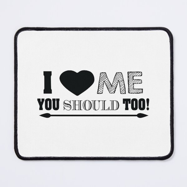 Item preview, I Love Me You Should Too! designed and sold by cksplash.