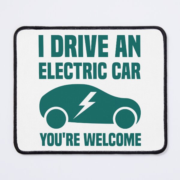 Item preview, I Drive An Electric Car You're Welcome designed and sold by TashaVector.