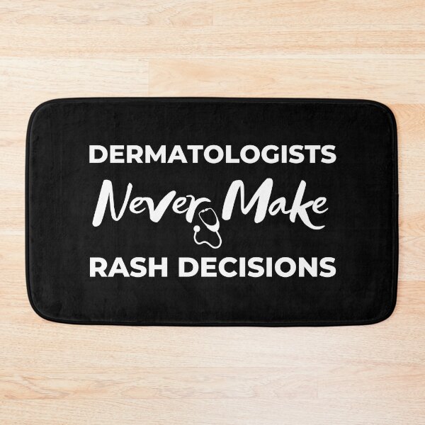 Item preview, Dermatologists Never Make Rash Decisions, Funny Dermatology Gifts designed and sold by BahiaStyle.