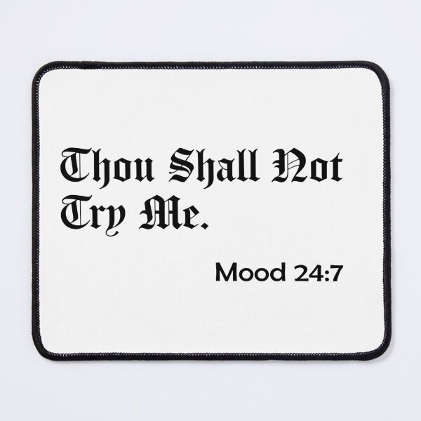 Item preview, Thou Shall Not Try Me - Mood 24:7 designed and sold by ForceInept's Shop.