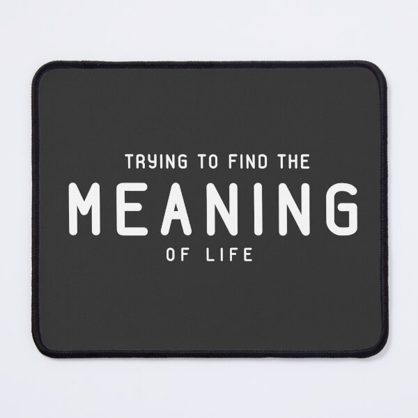 Item preview, "TRYING TO FIND THE MEANING OF LIFE"- DESIGN FOR EXISTENTIALIST PHILOSOPHERS designed and sold by The Bookworm Store.