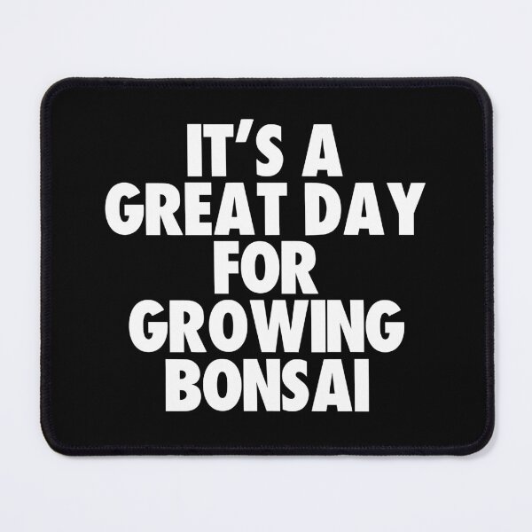 Item preview, It's a Great Day For Growing Bonsai designed and sold by kindxinn.