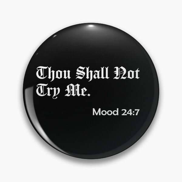 Item preview, Thou Shall Not Try Me - Mood 24:7 designed and sold by ForceInept's Shop.