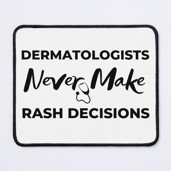 Item preview, Dermatologists Never Make Rash Decisions, Funny Dermatology Gifts designed and sold by BahiaStyle.