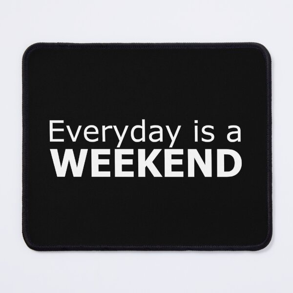 Item preview, Everyday is a weekend tee-shirts and masks designed and sold by wiggy38.