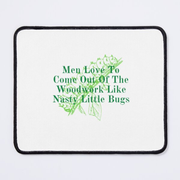 Item preview, Men Love To Come Out Of The Woodwork Like Nasty Little Bugs designed and sold by anas667.