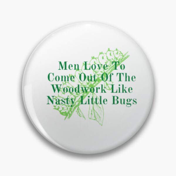 Item preview, Men Love To Come Out Of The Woodwork Like Nasty Little Bugs designed and sold by anas667.