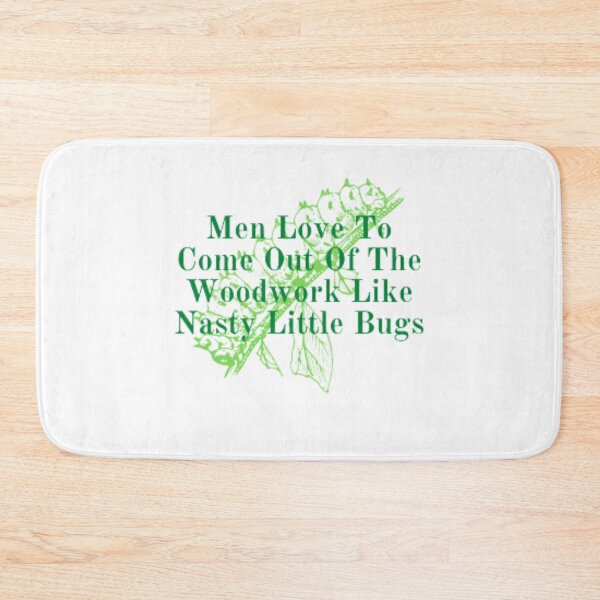 Item preview, Men Love To Come Out Of The Woodwork Like Nasty Little Bugs designed and sold by anas667.