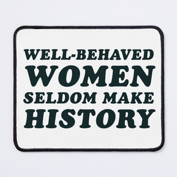 Item preview, Well-behaved women seldom make history, Quote designed and sold by UrbanApparel.