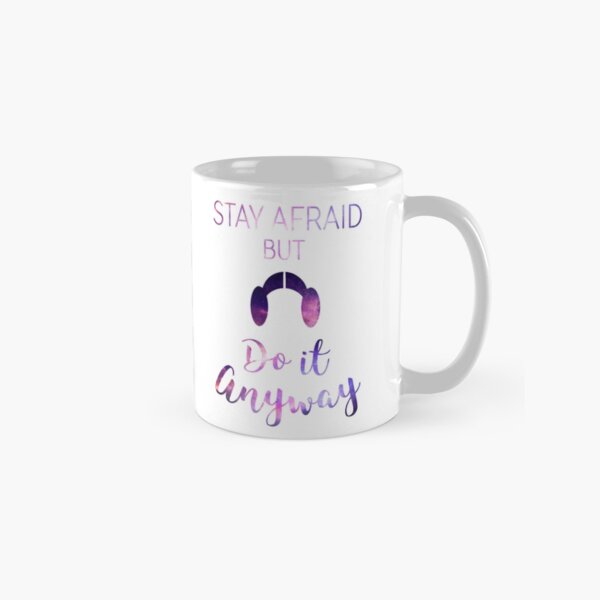 Stay Afraid, But Do It Anyway - Carrie Fisher Classic Mug