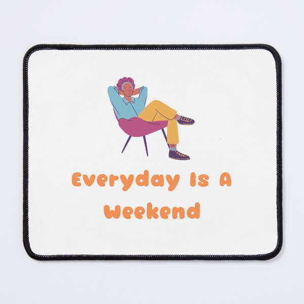Item preview, Everyday Is A Weekend designed and sold by JINRANIN.