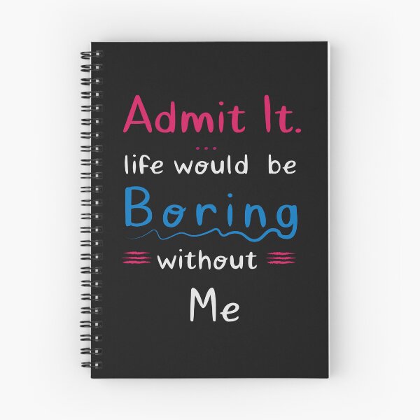 Item preview, admit it life would be boring without me Funny shirt for her, him  designed and sold by mehdiab96.