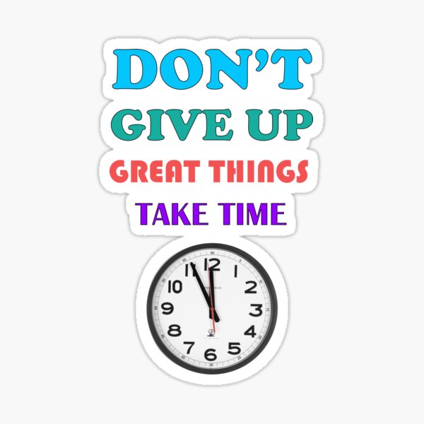 Don't give up great things take time motivational and inspirational quotes design Sticker