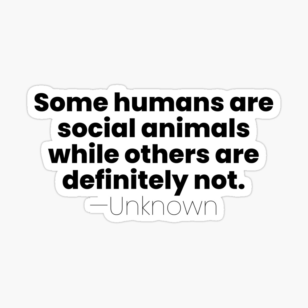 Some Humans Are Social Animals, Unknown Introvert Quote
