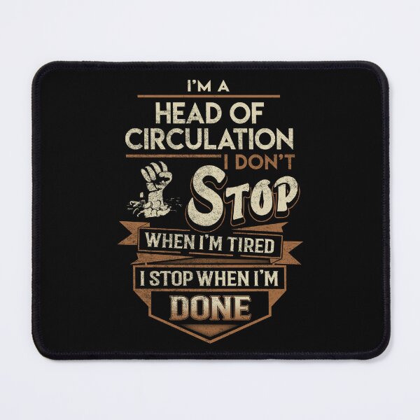 Item preview, Head Of Circulation T Shirt - I Stop When Done Job Gift Item Tee designed and sold by paneczkopat.