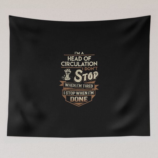Item preview, Head Of Circulation T Shirt - I Stop When Done Job Gift Item Tee designed and sold by paneczkopat.