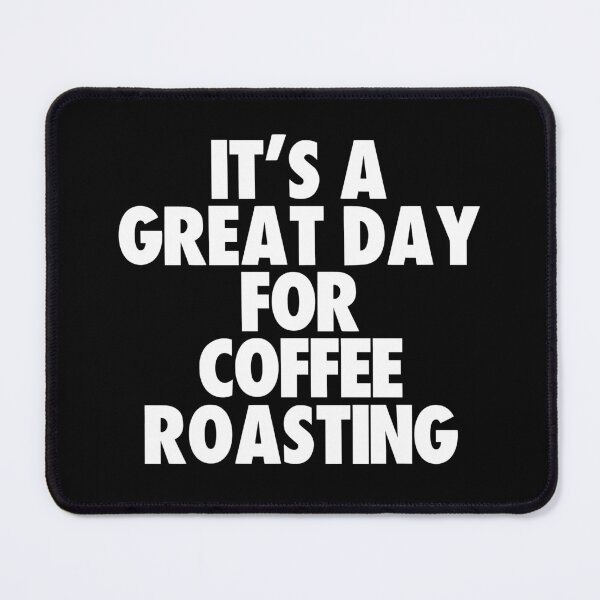 Item preview, It's a Great Day For Coffee Roasting designed and sold by kindxinn.