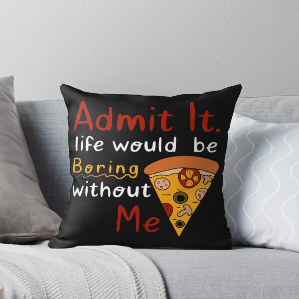 Item preview, admit it life would be boring without me Funny pizza foody shirt for her, him designed and sold by mehdiab96.