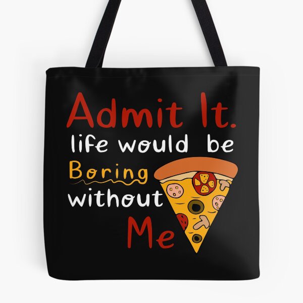Item preview, admit it life would be boring without me Funny pizza foody shirt for her, him designed and sold by mehdiab96.