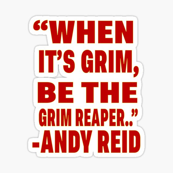 Kansas City Chiefs Andy Reid When It's Grim Be the Grim