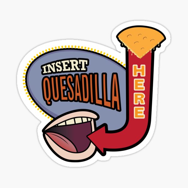 Insert Quesadilla Here Sticker