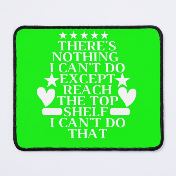 Item preview, THERE'S NOTHING I CAN'T DO EXCEPT REACH THE TOP SHELF I CAN'T DO THAT designed and sold by SENMARO100.